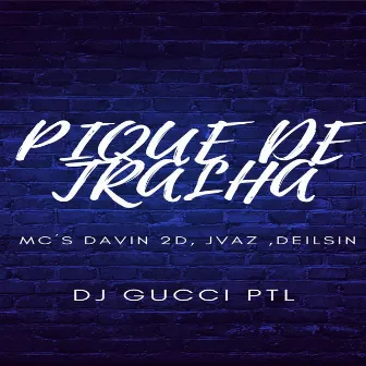 DJ GUCCI PTL(PIQUE DE TRALHA)DAVIN 2D,JVAZ,DEILSIN by Mc Davin 2D