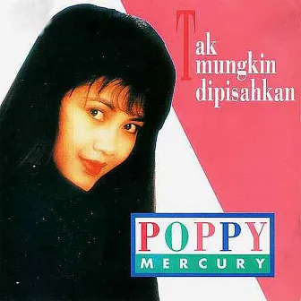 Tak Mungkin Dipisahkan by Poppy Mercury