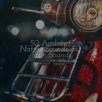 50 Ambient Nature Sounds: 50 Rain Sounds by Relajacion Del Mar