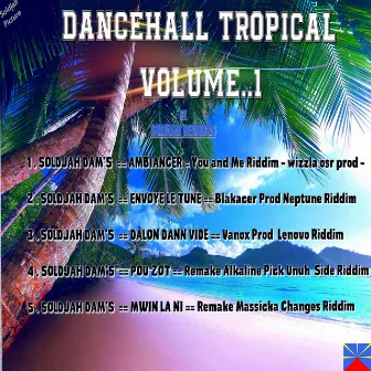 Dancehall Tropical Volume.1 by Soldjah DAM's