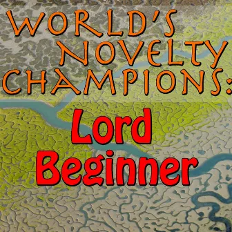 World's Novelty Champions: Lord Beginner by Lord Beginner