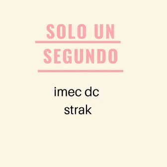 Solo un Segundo by Imec Dc