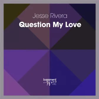 Question My Love by Jesse Rivera