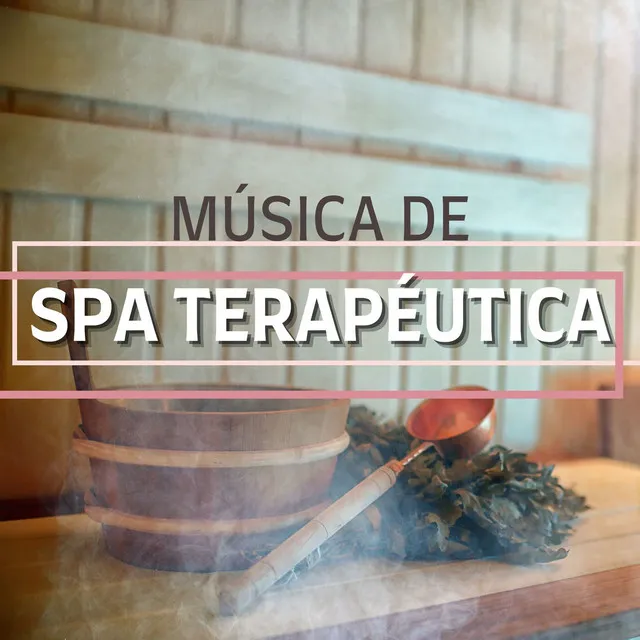 Música de Spa Terapéutica: Música para Tratamientos de Spa, Relajarse y Estar Despreocupado