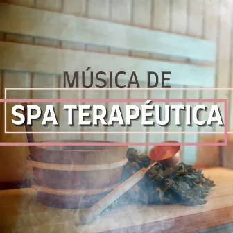 Música de Spa Terapéutica: Música para Tratamientos de Spa, Relajarse y Estar Despreocupado by Spa Music Dreams