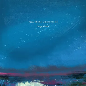 You Will Always Be by Cory Alstad