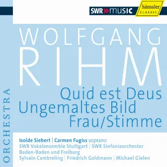 Rihm, W.: Quid est Deus / Ungemaltes Bild / Frau/Stimme (Rihm Edition, Vol. 4) by Friedrich Goldmann