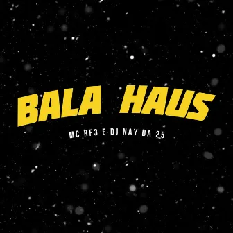 Bala Haus by Dj Nay da 25