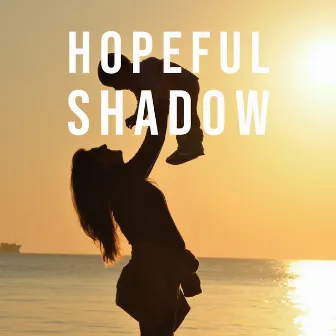 Hopeful Shadow by Dailin Schafer