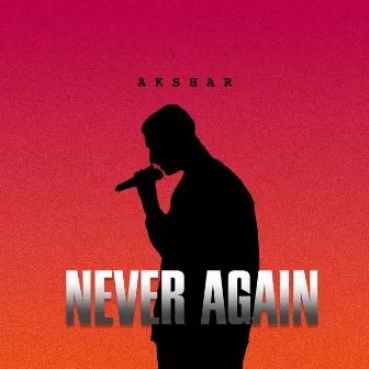 Never Again by Akshar