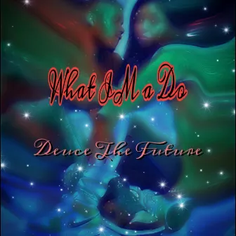 What Im A Do by Deuce The Future