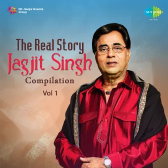 The Real Story Jagjit Singh Compilation, Vol. 1 by Brij Bhushan Kabra