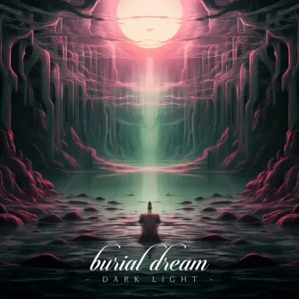 Dark Light by Burial Dream