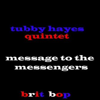 Message To The Messengers by Tubby Hayes Quintet