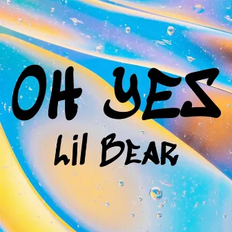 Oh Yes by Lil Bear