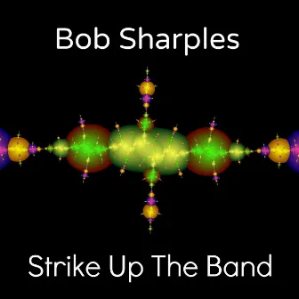 Strike Up the Band by Bob Sharples