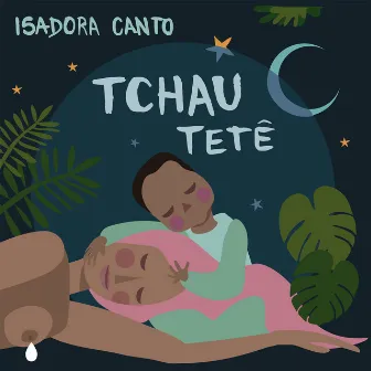 Tchau Tetê by Isadora Canto