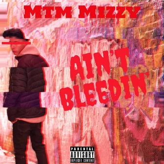 Ain't Bleedin' by MTM Mizzy