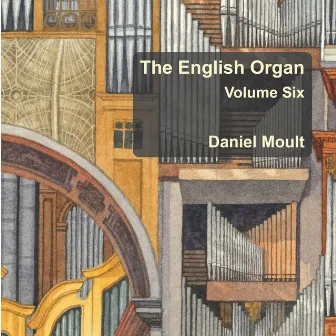 The English Organ, Vol. 6 by Daniel Moult