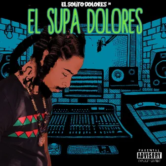 El Supa Dolores by El Solito Dolores