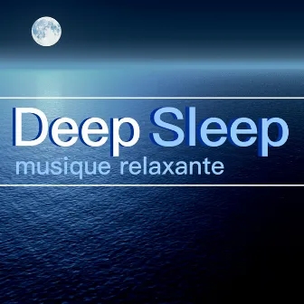 Deep Sleep – Musique Relaxante et de Paix pour Méditation, Détente et Bien Dormir, Musicothérapie pour Sophrologie et Combattre le Stress by Musique Relaxante Univers