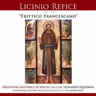 Refice: Trittico Francescano (Oratorio per soli coro e orchestra in tre Quadri) by Licinio Refice