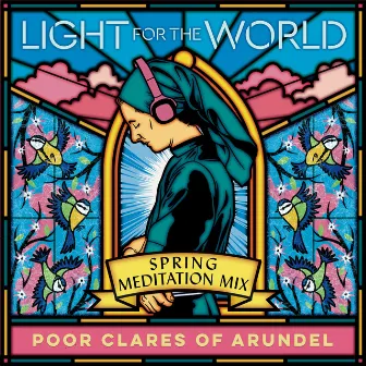 Spring: Meditation Mix by Poor Clare Sisters Arundel