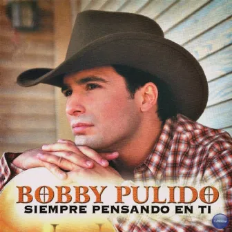 Siempre Pensando en Ti by Bobby Pulido