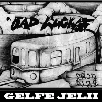 Bad Lucky by Gelfe Jelii