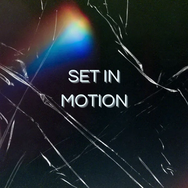 SET IN MOTION