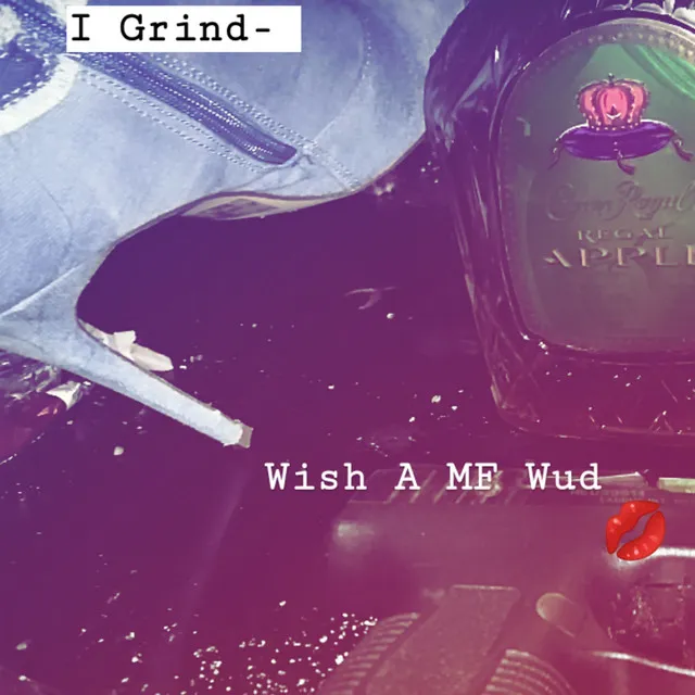 I Grind - Wish a Mf Wud