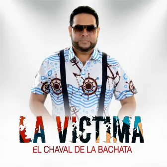 La Victima by El Chaval de la Bachata