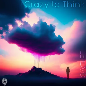 Crazy to Think by OWTLET