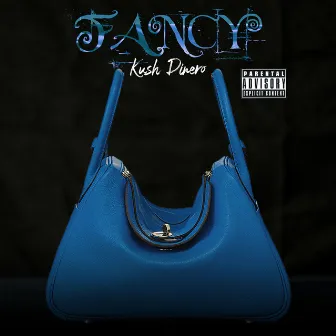 Fancy by Kush Dinero