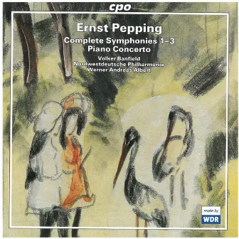 Pepping: Symphonies Nos. 1-3 & Piano Concerto by Ernst Pepping