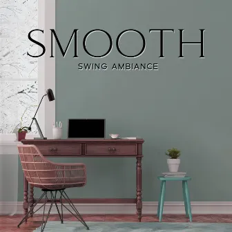 Smooth Swing Ambiance – Soft Instrumental Jazz To Study, Work, Focus, Relax by Cozy Jazz Ambience