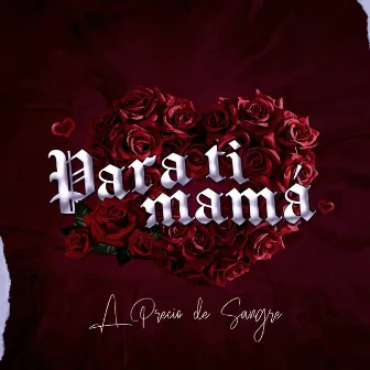 Para Ti Mama by A Precio de Sangre