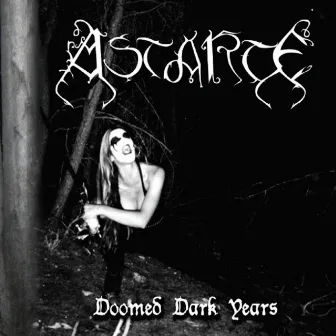 Doomed Dark Years by Astarte