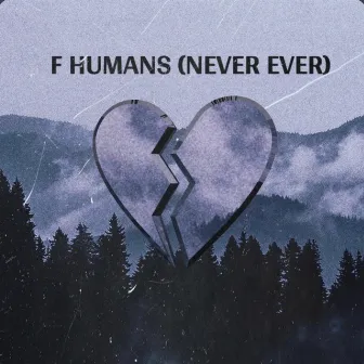 F HUMANS (NEVER EVER) by Benji, The Kidd