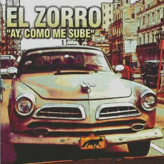 Ay Como Me Sube by El Zorro