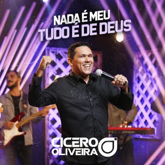 Nada É Meu, Tudo É de Deus by Cícero Oliveira