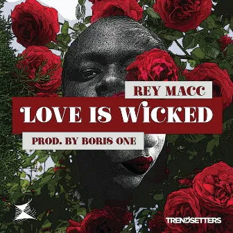 Love Is Wicked by Rey Macc