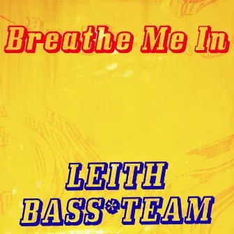 Breathe Me In by Leith Bass Team