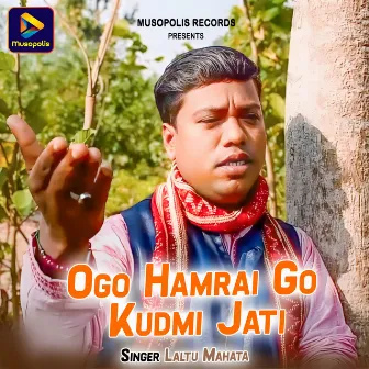 Ogo Hamrai Go Kudmi Jati by Laltu Mahata