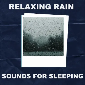 Relaxing Rain Sounds for Sleeping by Relaxing Rain Sounds for Sleeping