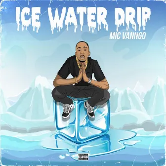 Ice Water Drip by Mic Vanngo