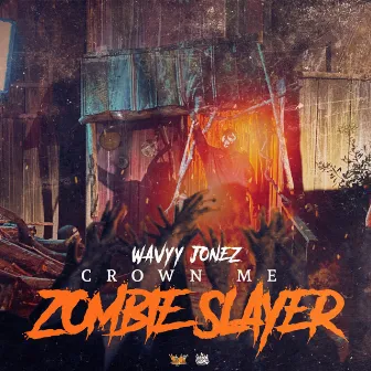 Crown Me Zombie Slayer by Wavyy Jonez