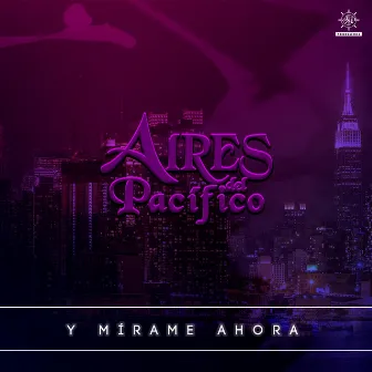 Y mírame ahora by Banda Aires del Pacífico