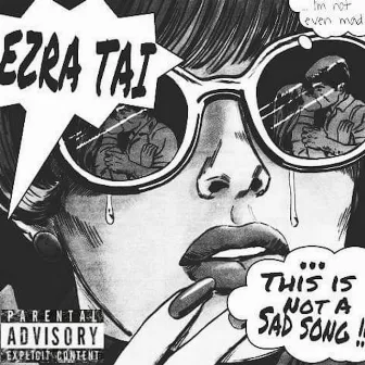 Not a Sad Song by Ezra Tai