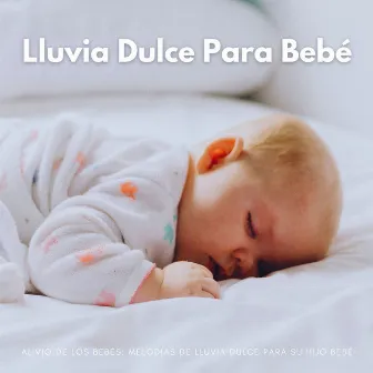 Alivio De Los Bebés: Melodías De Lluvia Dulce Para Su Hijo Bebé by Infantiles Bebe TaTaTa